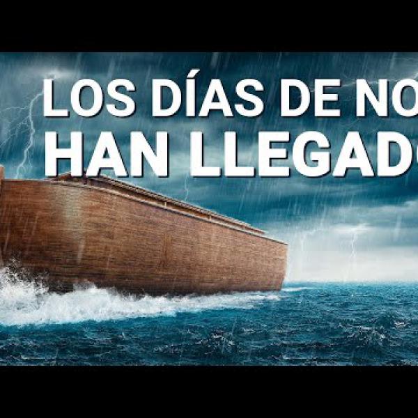 Los días de Noé han llegado