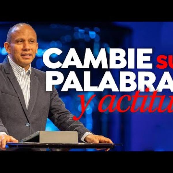 ¡Cambie SUS PALABRAS y ACTITUD! Sixto Porras habla de cómo marcar el futuro de su vida y su familia